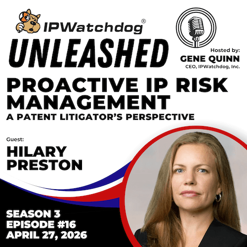 Proactive IP Risk Management: A Patent Litigator’s Perspective | IPWatchdog Unleashed