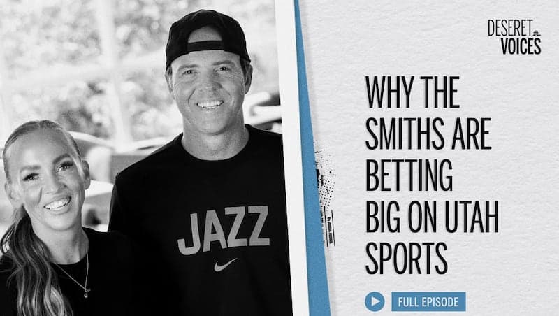 ‘Deseret Voices’ Episode 32: Why Ryan and Ashley Smith are betting big on Utah sports